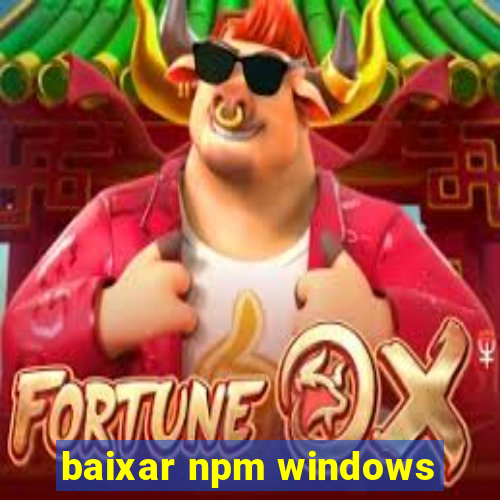 baixar npm windows