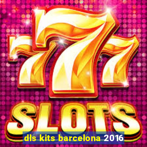 dls kits barcelona 2016