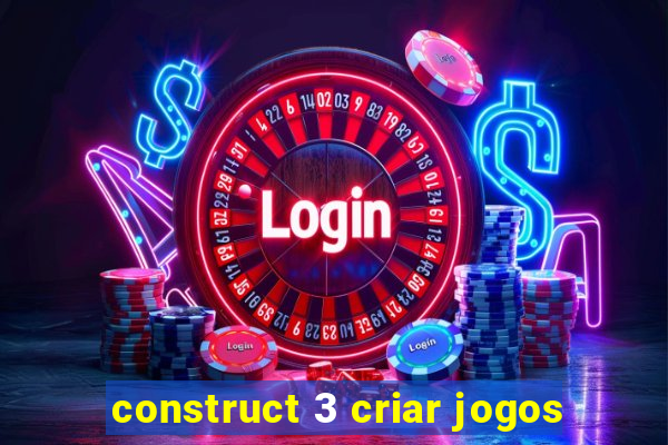 construct 3 criar jogos