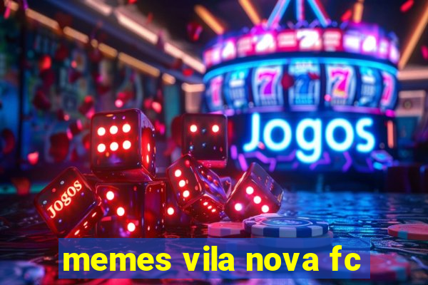 memes vila nova fc