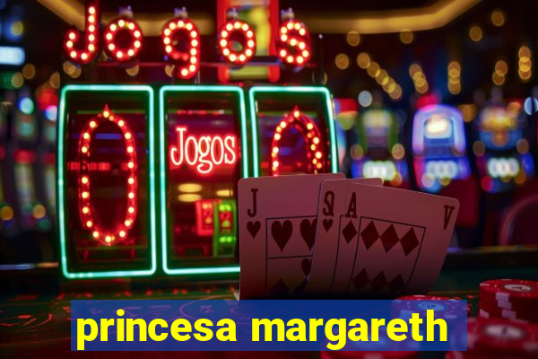 princesa margareth