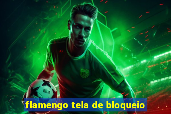 flamengo tela de bloqueio