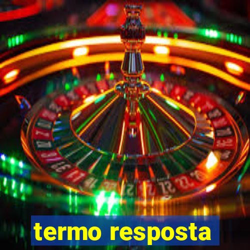 termo resposta