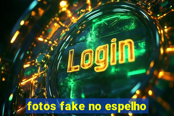 fotos fake no espelho