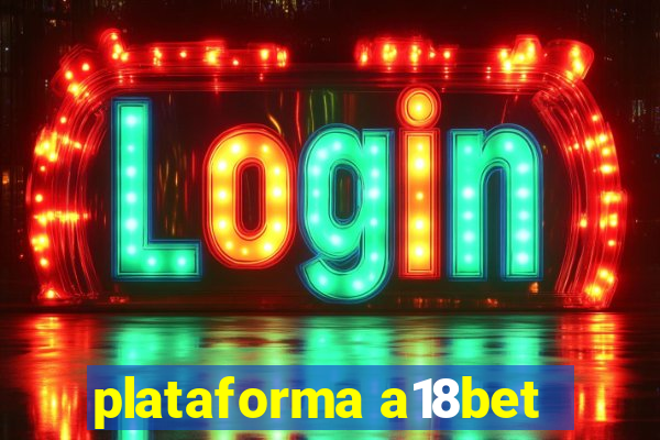 plataforma a18bet