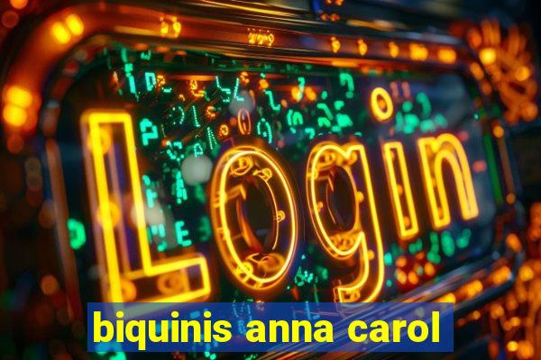 biquinis anna carol