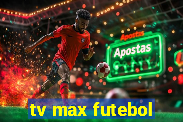 tv max futebol