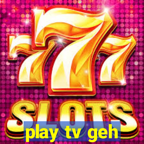 play tv geh