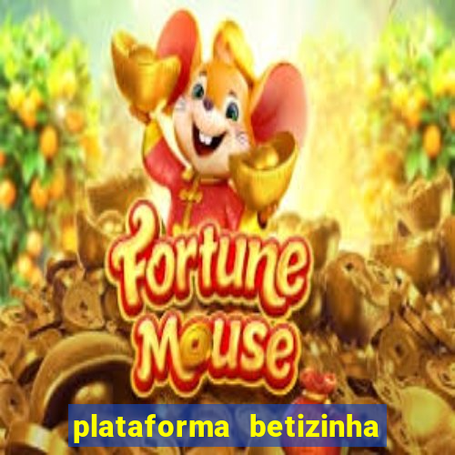 plataforma betizinha é confiável