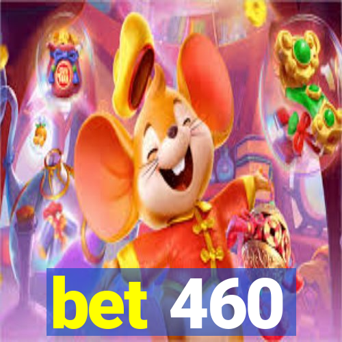 bet 460