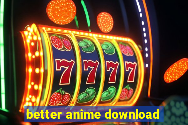 better anime download