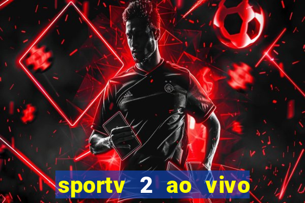 sportv 2 ao vivo mega canais