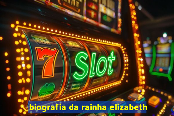 biografia da rainha elizabeth