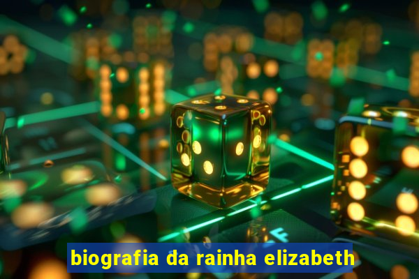 biografia da rainha elizabeth