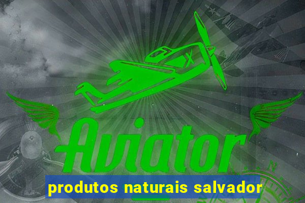 produtos naturais salvador