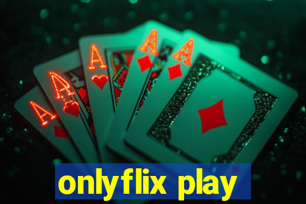 onlyflix play