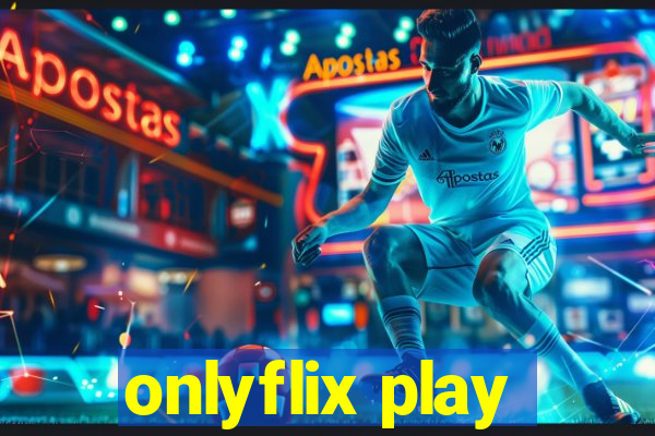 onlyflix play