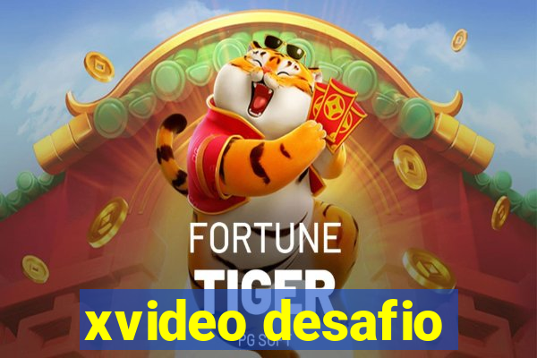 xvideo desafio