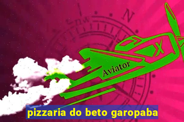 pizzaria do beto garopaba