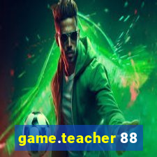 game.teacher 88