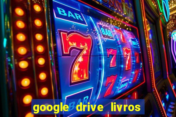 google drive livros pdf grátis