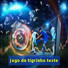 jogo do tigrinho teste