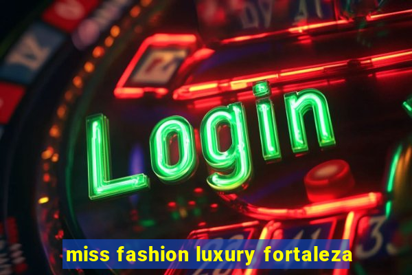 miss fashion luxury fortaleza