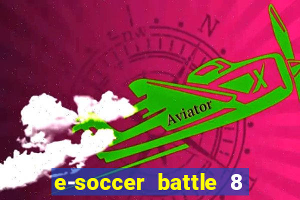 e-soccer battle 8 minutos tabela