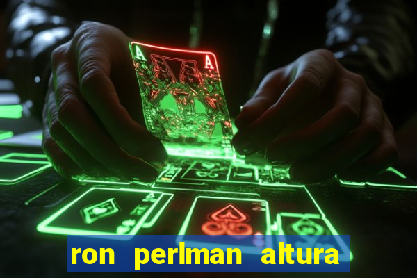 ron perlman altura e peso