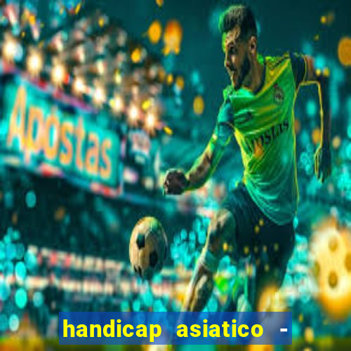 handicap asiatico - 1 o que significa