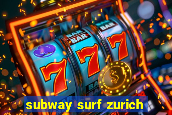 subway surf zurich