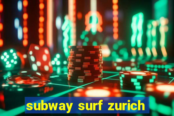 subway surf zurich