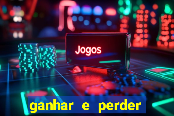 ganhar e perder faz parte do jogo frases