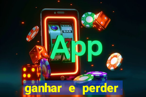 ganhar e perder faz parte do jogo frases