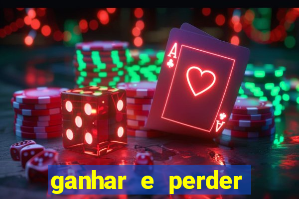 ganhar e perder faz parte do jogo frases