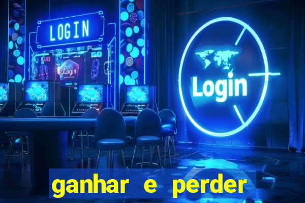 ganhar e perder faz parte do jogo frases