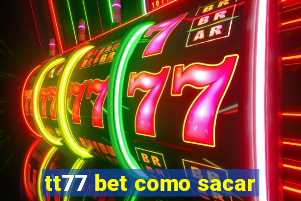 tt77 bet como sacar