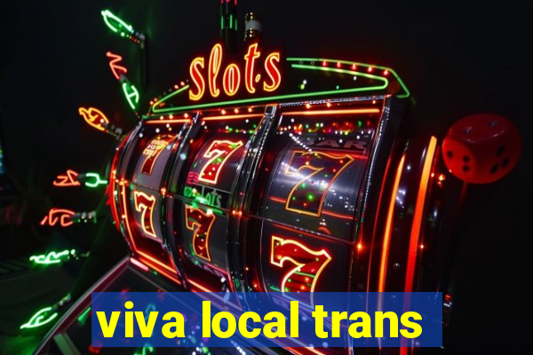 viva local trans