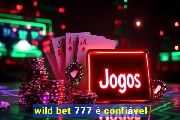 wild bet 777 é confiável