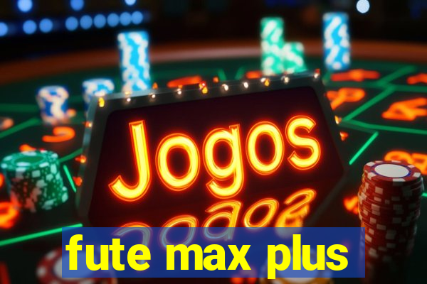 fute max plus