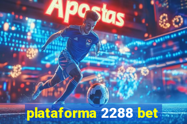 plataforma 2288 bet