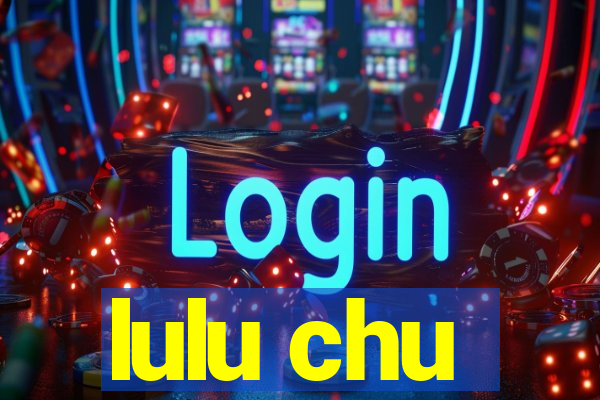 lulu chu