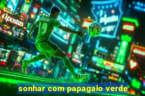 sonhar com papagaio verde