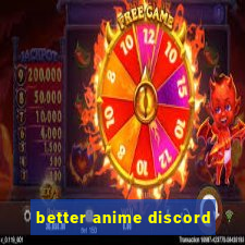 better anime discord