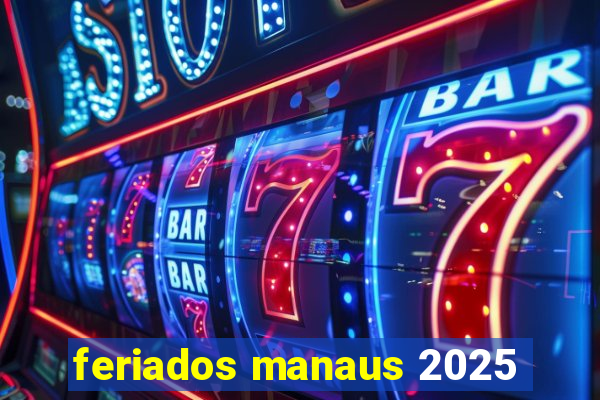 feriados manaus 2025