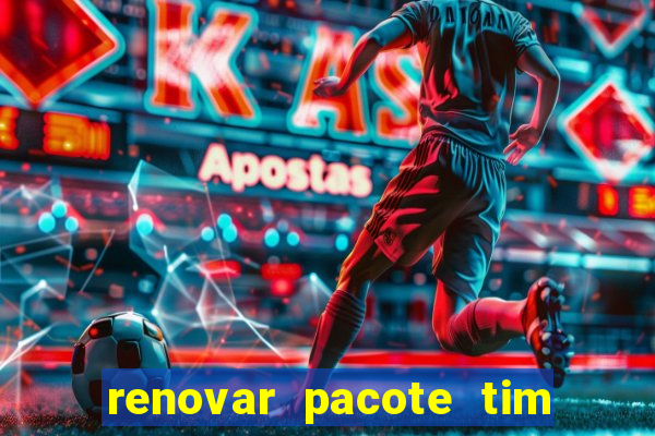 renovar pacote tim beta antes do prazo