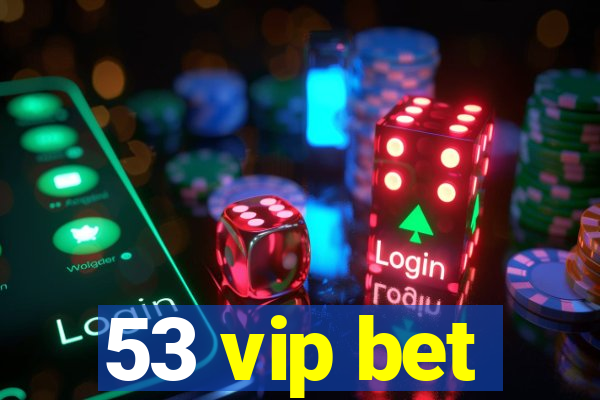 53 vip bet