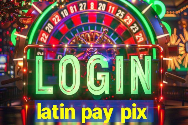 latin pay pix