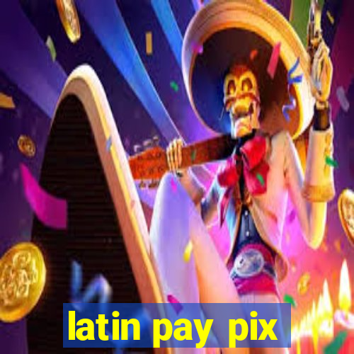 latin pay pix