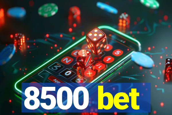 8500 bet